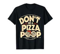 Don't Be A Pizza Poop Silly Food Pun |- T-Shirt