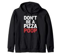 Don't Be A Pizza Poop Silly Food Pun |- Zip Hoodie