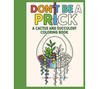 Don't Be a Prick: A Cactus and Succulent Coloring Book: Coloring Book