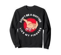 Don't Be A Quitter Like My Fingers Funny Amputee Sweatshirt