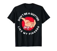 Don't Be A Quitter Like My Fingers Funny Amputee T-Shirt