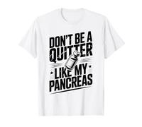 Don't Be A Quitter Like My Pancreas Funny Type 1 Diabetic T-Shirt