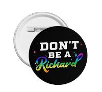 Dont Be A Richard Dick Funny Design Idea Button Pin Brooch pins for Women Badge, Button Pins Buttons Badges Pins for Men Round Badges Brooch pin for Hats Clothing Gifts 1 PCS