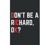 Don't Be a Richard Funny Dick Joke Meme: Lined Journal & Diary with 6x9 inches, 110 Pages for Writing & Notes, for Girls and Women, Memo Diary Subject Notebooks Planner