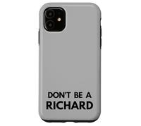 Don't Be a Richard - Funny Passive Aggressive Humor Design Case for iPhone 11