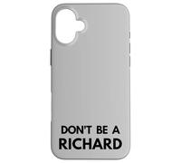 Don't Be a Richard - Funny Passive Aggressive Humor Design Case for iPhone 16 Plus