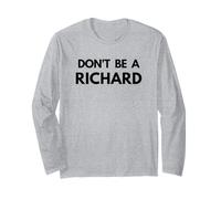 Don't Be a Richard - Funny Passive Aggressive Humor Design Long Sleeve T-Shirt