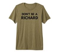 Don't Be a Richard - Funny Passive Aggressive Humor Design Premium T-Shirt