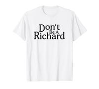Don't Be A Richard, Retro Style - Funny Sarcastic Sassy Value Graphic T-Shirt