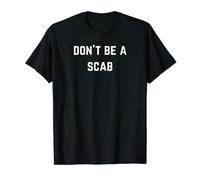 Don't be a scab - Pro-Union Rights Tee T-Shirt