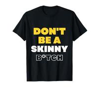 Don't Be A Skinny Bitch Funny Gymer Fitness Gym T-Shirt