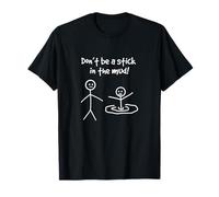 Don't Be A Stick In The Mud Funny Stick Man Joke Humor T-Shirt