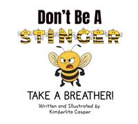 Don't Be A Stinger, Take A Breather!: A Story About Friendship, Feelings, and Finding Self-Control
