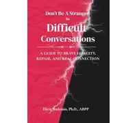 Don't Be A Stranger To Difficult Conversations: A Guide to Brave Honesty, Repair, and Real Connection