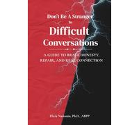 Don't Be A Stranger To Difficult Conversations: A Guide to Brave Honesty, Repair, and Real Connection