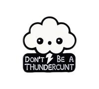 Don't Be A Thundercunt Pin Brooch, Rude Humor Enamel Pin, Snarky Gift For Sassy Friend BFF Sass Queen, Zero Filter Lapel Badge, Sarcastic AF Brooches, Offensive Saying, Dark Humor Accessories