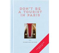 Don't be a Tourist in Paris: The Messy Nessy Chic Guide (Don't be a Tourist 3rd Revised edition)
