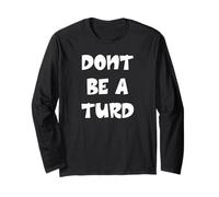 Don't Be a Turd Long Sleeve T-Shirt