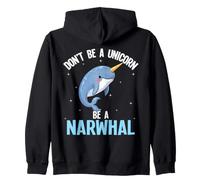 Dont Be A Unicorn Be A Narwhal Zip Hoodie
