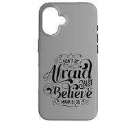 Don't Be Afraid Just Believe Bible Message Case for iPhone 16