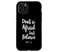 Dont Be Afraid Just Believe Bible Verse Lord God Jesus Mark Case for iPhone 11 Pro