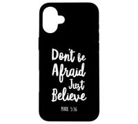Dont Be Afraid Just Believe Bible Verse Lord God Jesus Mark Case for iPhone 16 Plus