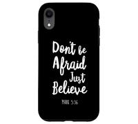 Dont Be Afraid Just Believe Bible Verse Lord God Jesus Mark Case for iPhone XR