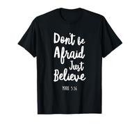 Dont Be Afraid Just Believe Bible Verse Lord God Jesus Mark T-Shirt