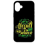 Don't Be Afraid Just believe Bible verse Mark 5:36 Case for iPhone 16 Plus