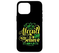 Don't Be Afraid Just believe Bible verse Mark 5:36 Case for iPhone 16 Pro Max