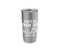 Don't Be Afraid Just Believe Mark 5:36 Faith Based Design Stainless Steel Insulated Tumbler
