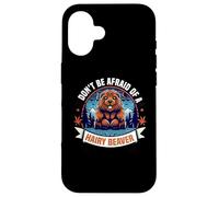 Don't Be Afraid Of A Hairy Beaver-Funny Beaver Case for iPhone 16