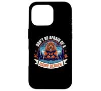Don't Be Afraid Of A Hairy Beaver-Funny Beaver Case for iPhone 16 Pro