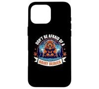 Don't Be Afraid Of A Hairy Beaver-Funny Beaver Case for iPhone 16 Pro Max