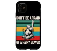 Don't Be Afraid Of A Hairy Beaver Mammal Wildlife Case for iPhone 11