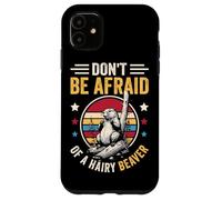 Don't Be Afraid Of A Hairy Beaver Mammal Wildlife Case for iPhone 11