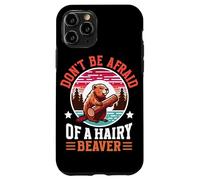Don't Be Afraid Of A Hairy Beaver Mammal Wildlife Case for iPhone 11 Pro