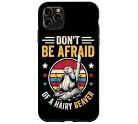 Don't Be Afraid Of A Hairy Beaver Mammal Wildlife Case for iPhone 11 Pro Max