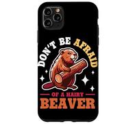Don't Be Afraid Of A Hairy Beaver Mammal Wildlife Case for iPhone 11 Pro Max