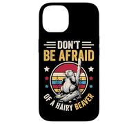 Don't Be Afraid Of A Hairy Beaver Mammal Wildlife Case for iPhone 14
