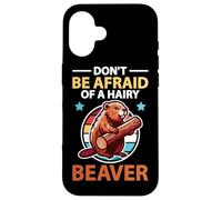 Don't Be Afraid Of A Hairy Beaver Mammal Wildlife Case for iPhone 16