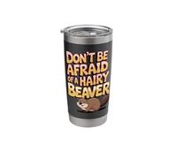 Don't Be Afraid of A Hairy Beaver Stainless Steel Insulated Tumbler