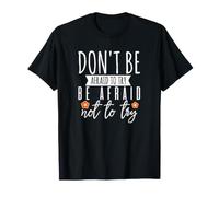 Dont Be Afraid to Try T-Shirt