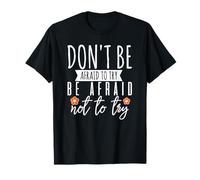Dont Be Afraid to Try T-Shirt