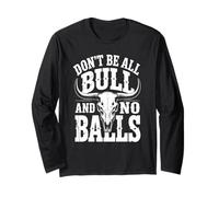 Dont Be All Bull and No Balls Funny Military Veteran Long Sleeve T-Shirt