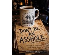 Don't Be an Asshole: Things I learned the Hard Way