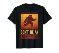 Don't Be an Assquatch T-Shirt