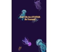 Don't Be An AVATAR. Be Yourself: Inspirational and Motivational Notebook