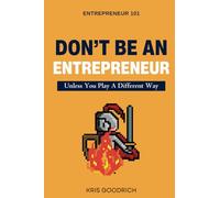 Don't Be An Entrepreneur: Unless You Play A Different Way