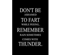 Don't be ashamed to fart while peeing, remember rain sometimes comes with thunder .: 6x9 Lined 100 pages Funny Notebook, Ruled Unique Diary, Gag Gift for secret santa, christmas, appreciation gift.
